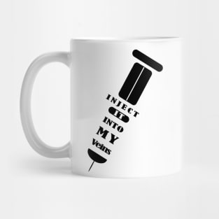 Inject the vaccine into my veins Mug